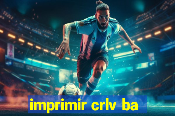 imprimir crlv ba